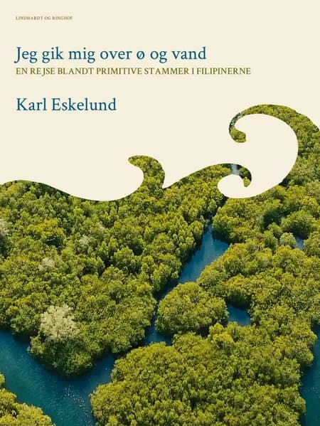 Jeg gik mig over ø og vand: en rejse blandt primitive stammer i Filipinerne af Karl Johannes Eskelund