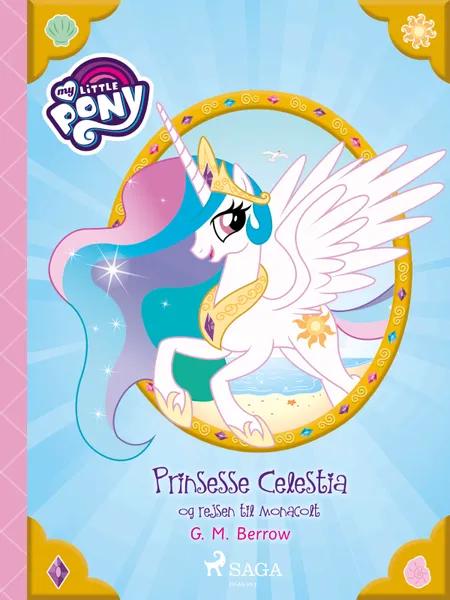 My Little Pony - Prinsesse Celestia og rejsen til Monacolt af G. M. Berrow