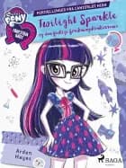 My Little Pony - Equestria Girls - Twilight Sparkle og den festlige forskningskonkurrence af Arden Hayes
