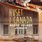 Huset i Canada af Agnes Jelhof Jensen