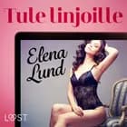 Tule linjoille - eroottinen novelli af Elena Lund