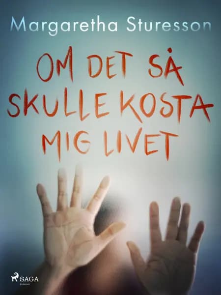 Om det så skulle kosta mig livet af Margaretha Sturesson