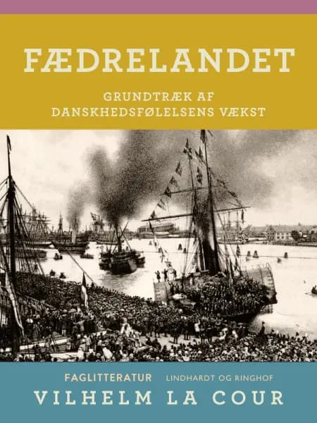 Fædrelandet. Grundtræk af danskhedsfølelsens vækst af Vilhelm La Cour