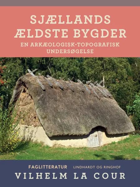 Sjællands ældste bygder. En arkæologisk-topografisk undersøgelse af Vilhelm La Cour