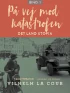 På vej mod katastrofen. Bind 1 af Vilhelm La Cour