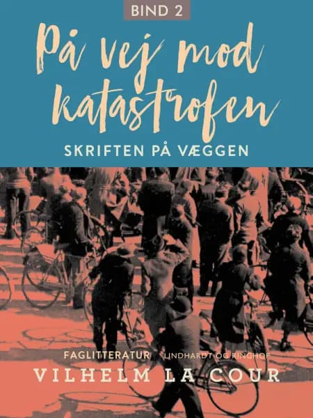 På vej mod katastrofen. Bind 2 af Vilhelm La Cour