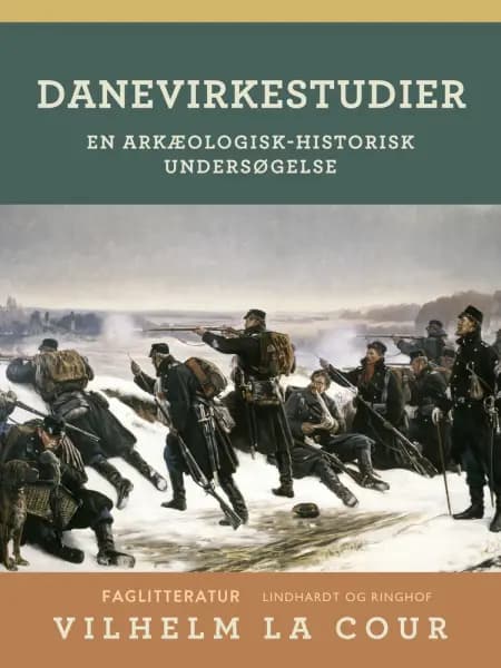 Danevirkestudier. En arkæologisk-historisk undersøgelse af Vilhelm La Cour