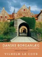 Danske borganlæg til midten af det trettende århundrede. Bind 1 af Vilhelm la Cour