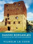 Danske borganlæg til midten af det trettende århundrede. Bind 2 af Vilhelm La Cour