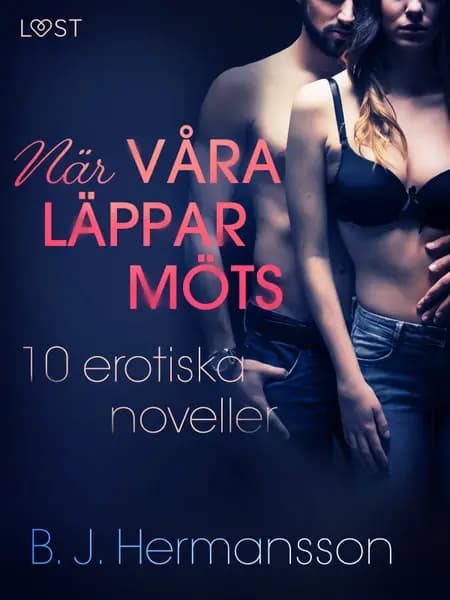 När våra läppar möts: 10 erotiska noveller af B. J. Hermansson