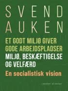Et godt miljø giver gode arbejdspladser. Miljø, beskæftigelse og velfærd. En socialistisk vision af Svend Auken