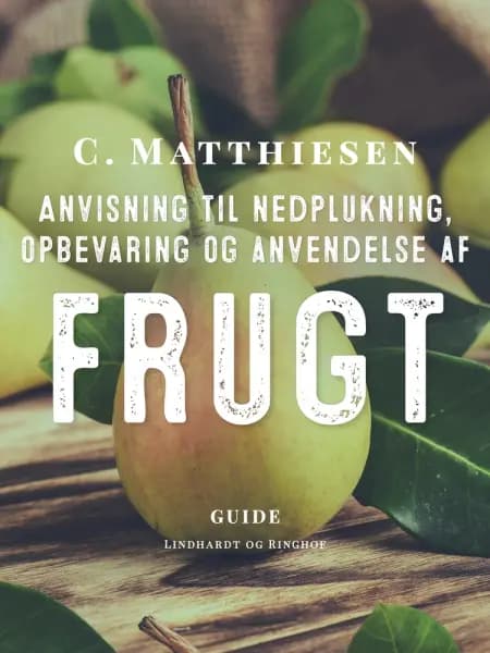 Anvisning til nedplukning, opbevaring og anvendelse af frugt af C. Matthiesen