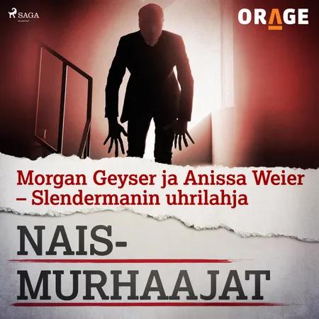 Morgan Geyser ja Anissa Weier - Slendermanin uhrilahja af Orage