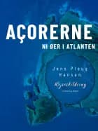 Açorerne. Ni øer i Atlanten af Jens Ploug Hansen