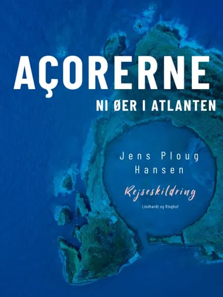 Açorerne. Ni øer i Atlanten af Jens Ploug Hansen