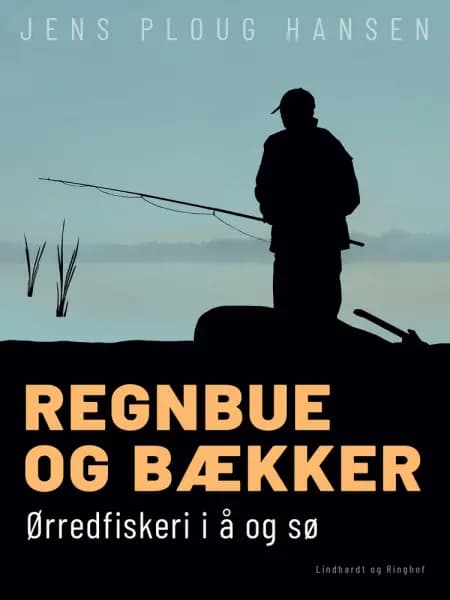 Regnbue og bækker. Ørredfiskeri i å og sø af Jens Ploug Hansen