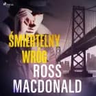 Śmiertelny wróg af Ross Macdonald