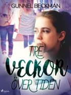 Tre veckor över tiden af Gunnel Beckman