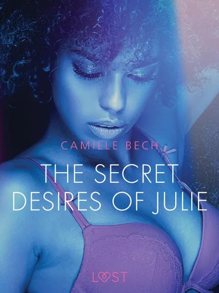 The Secret Desires of Julie - Erotic Short Story af Camille Bech
