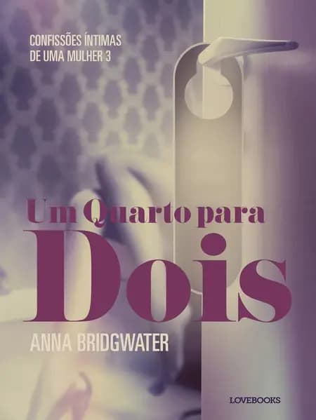 Um Quarto para Dois - Confissões Íntimas de uma Mulher 3 af Anna Bridgwater