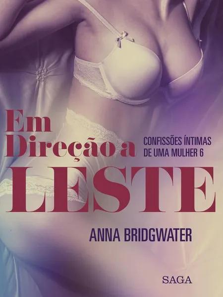 Em Direção a Leste - Confissões Íntimas de uma Mulher 6 af Anna Bridgwater