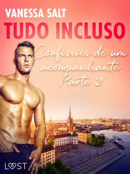 Tudo Incluso — Confissões de um acompanhante Parte 2 - Conto Erótico af Vanessa Salt