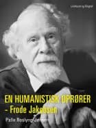 En humanistisk oprører - Frode Jakobsen af Palle Roslyng-Jensen