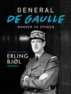 General de Gaulle. Manden og epoken af Erling Bjøl