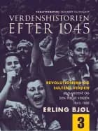 Verdenshistorien efter 1945. Revolutionens og sultens verden. Østlandene og den tredje verden 1945-1980. Bind 3 af Erling Bjøl
