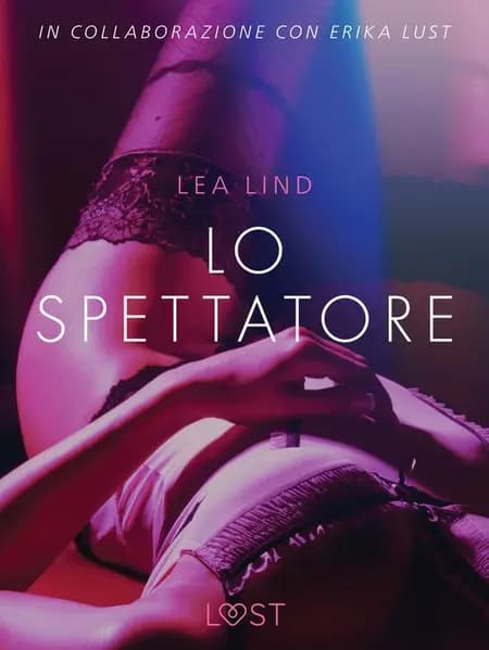 Lo spettatore - Breve racconto erotico af Lea Lind