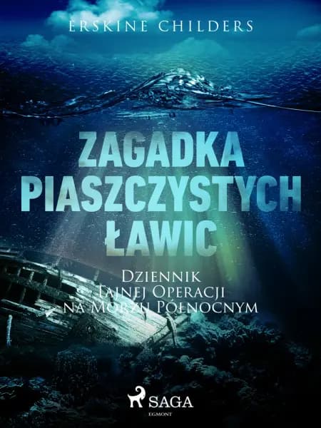 Zagadka piaszczystych ławic: Dziennik tajnej operacji na Morzu Północnym af Erskine Childers