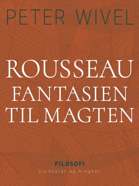 Rousseau. Fantasien til magten af Peter Wivel