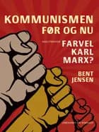 Kommunismen - før og nu. Farvel Karl Marx? af Bent Jensen