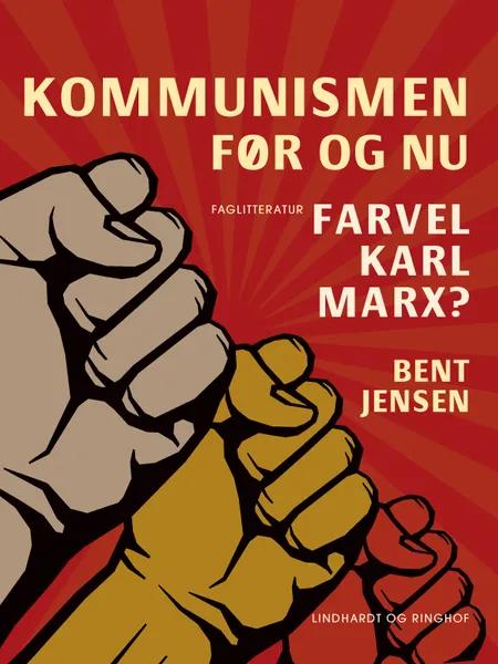 Kommunismen - før og nu. Farvel Karl Marx? af Bent Jensen