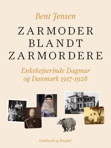 Zarmoder blandt zarmordere. Enkekejserinde Dagmar og Danmark 1917-1928 af Bent Jensen