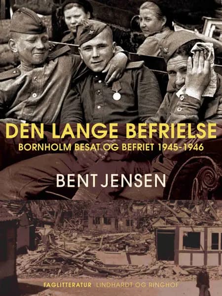 Den lange befrielse. Bornholm besat og befriet 1945-1946 af Bent Jensen