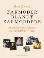 Zarmoder blandt zarmordere. Enkekejserinde Dagmar og Danmark 1917-1928 af Bent Jensen