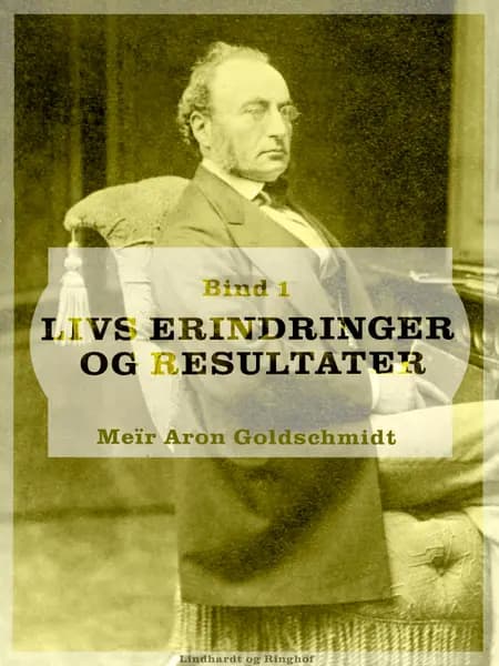 Livs erindringer og resultater. Bind 1 af Meïr Aron Goldschmidt