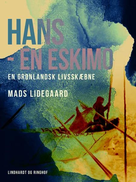 Hans - en eskimo. En grønlandsk livsskæbne af Mads Lidegaard
