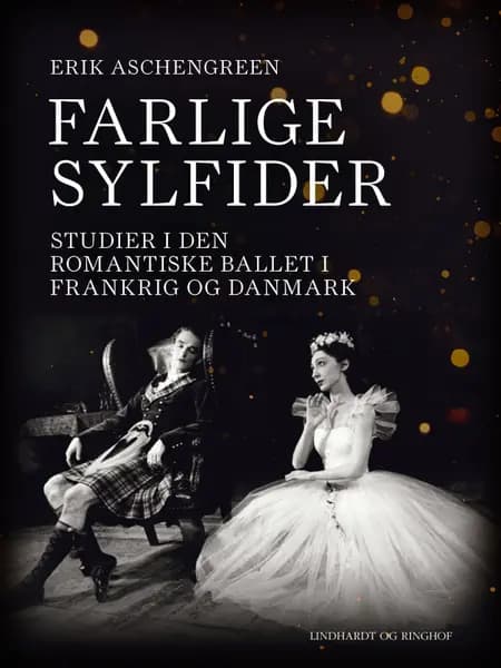 Farlige sylfider. Studier i den romantiske ballet i Frankrig og Danmark af Erik Aschengreen