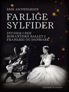 Farlige sylfider. Studier i den romantiske ballet i Frankrig og Danmark