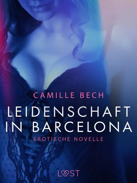 Leidenschaft in Barcelona: Erotische Novelle af Camille Bech