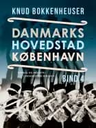 Danmarks hovedstad København. Bind 4 af Knud Bokkenheuser