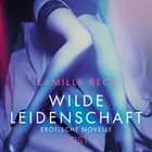 Wilde Leidenschaft - Erotische Novelle af Camille Bech