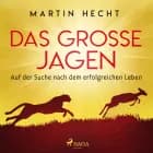Das große Jagen - Auf der Suche nach dem erfolgreichen Leben af Martin Hecht