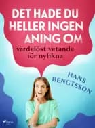 Det hade du heller ingen aning om: värdelöst vetande för nyfikna af Hans Bengtsson