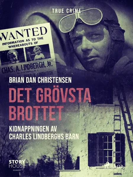 Det grövsta brottet - Kidnappningen av Charles Lindberghs barn af Brian Dan Christensen