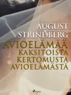 Avioelämää: kaksitoista kertomusta avioelämästä af August Strindberg