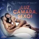 ¡Luz, cámara, sexo! - Relato erótico af B. J. Hermansson