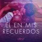 Él en mis recuerdos - Relato erótico af Sarah Skov